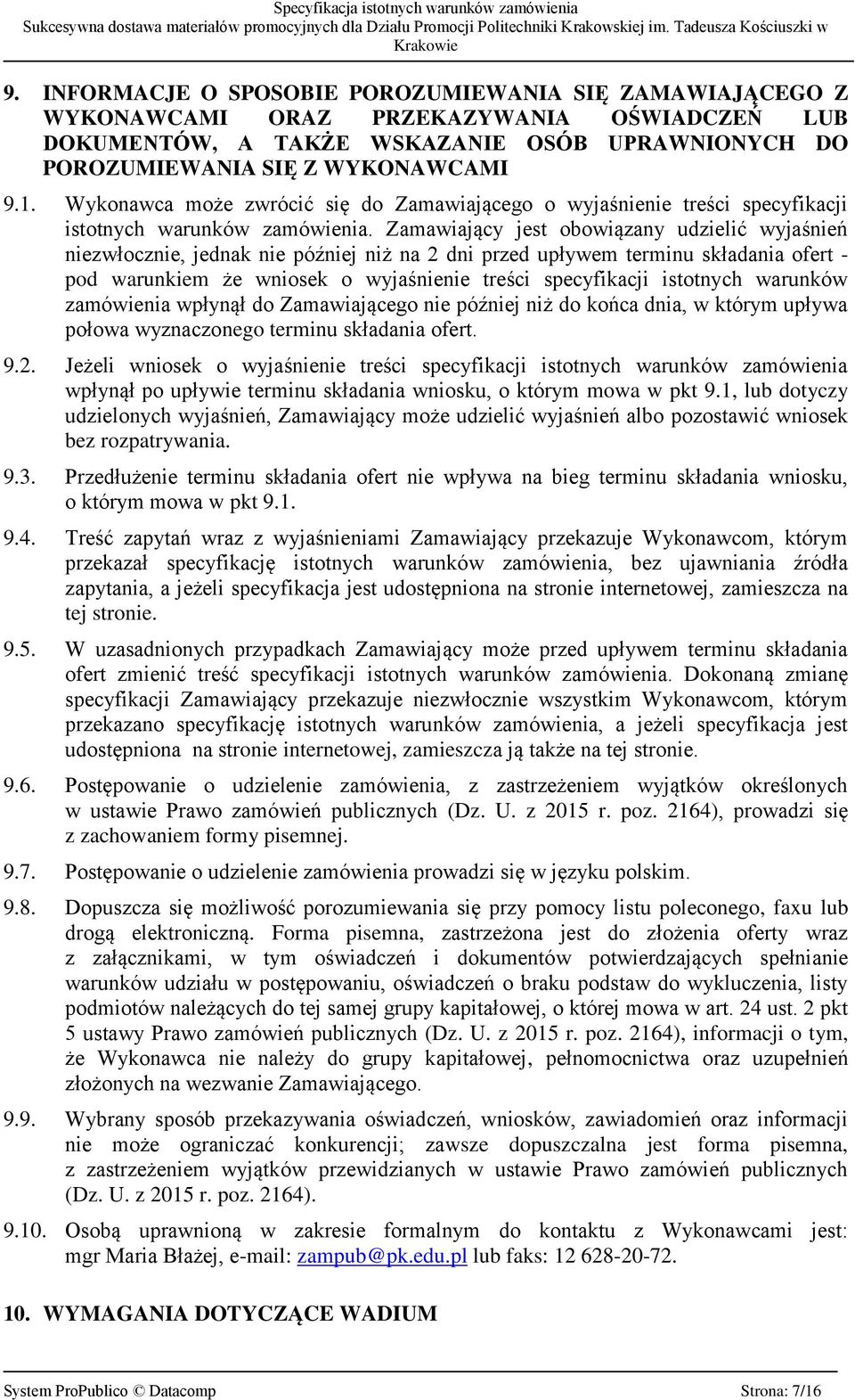 Zamawiający jest obowiązany udzielić wyjaśnień niezwłocznie, jednak nie później niż na 2 dni przed upływem terminu składania ofert - pod warunkiem że wniosek o wyjaśnienie treści specyfikacji