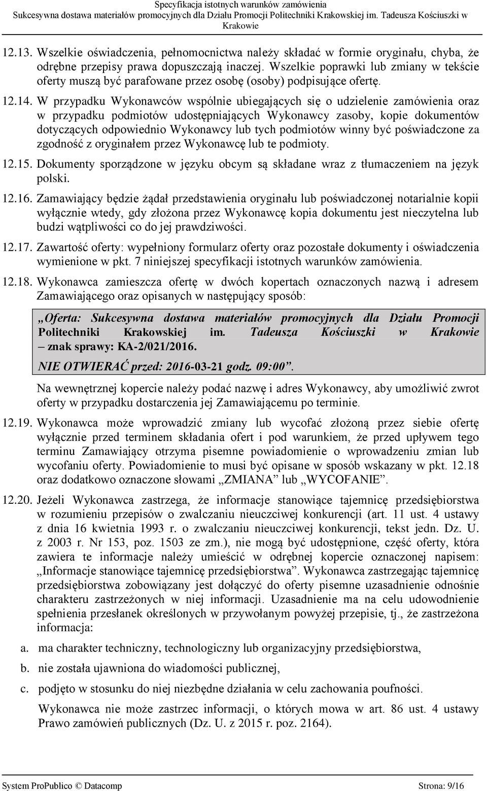 W przypadku Wykonawców wspólnie ubiegających się o udzielenie zamówienia oraz w przypadku podmiotów udostępniających Wykonawcy zasoby, kopie dokumentów dotyczących odpowiednio Wykonawcy lub tych