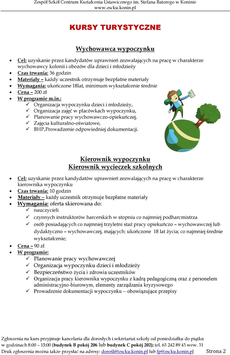 wypoczynku, Planowanie pracy wychowawczo-opiekuńczej, Zajęcia kulturalno-oświatowe, BHP,Prowadzenie odpowiedniej dokumentacji.