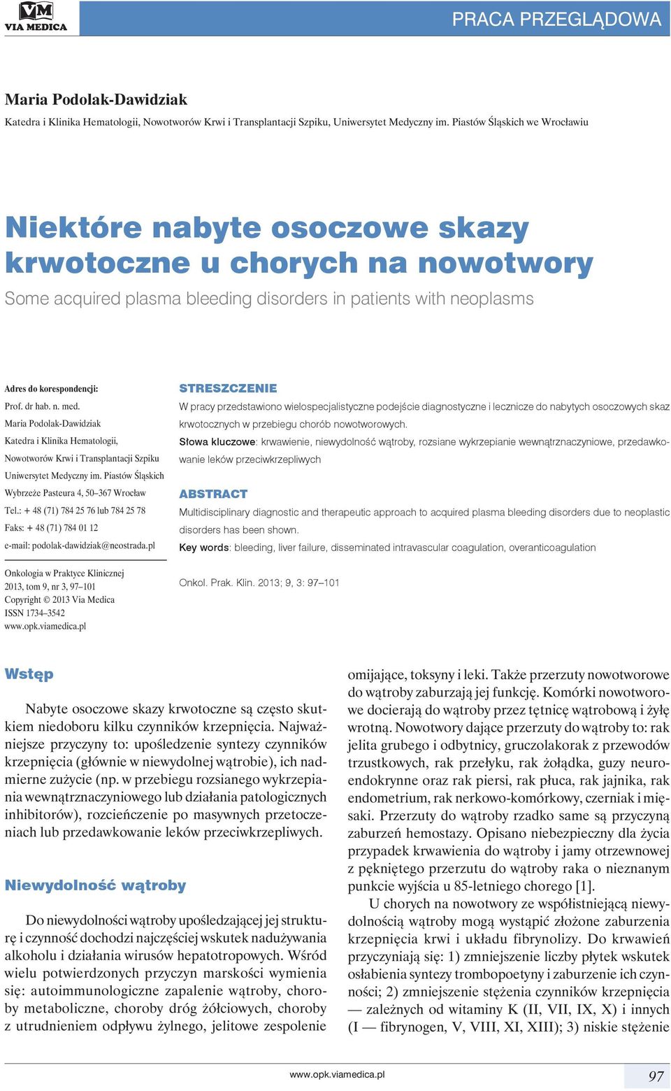 n. med. Maria Podolak-Dawidziak Katedra i Klinika Hematologii, Nowotworów Krwi i Transplantacji Szpiku Uniwersytet Medyczny im. Piastów Śląskich Wybrzeże Pasteura 4, 50 367 Wrocław Tel.