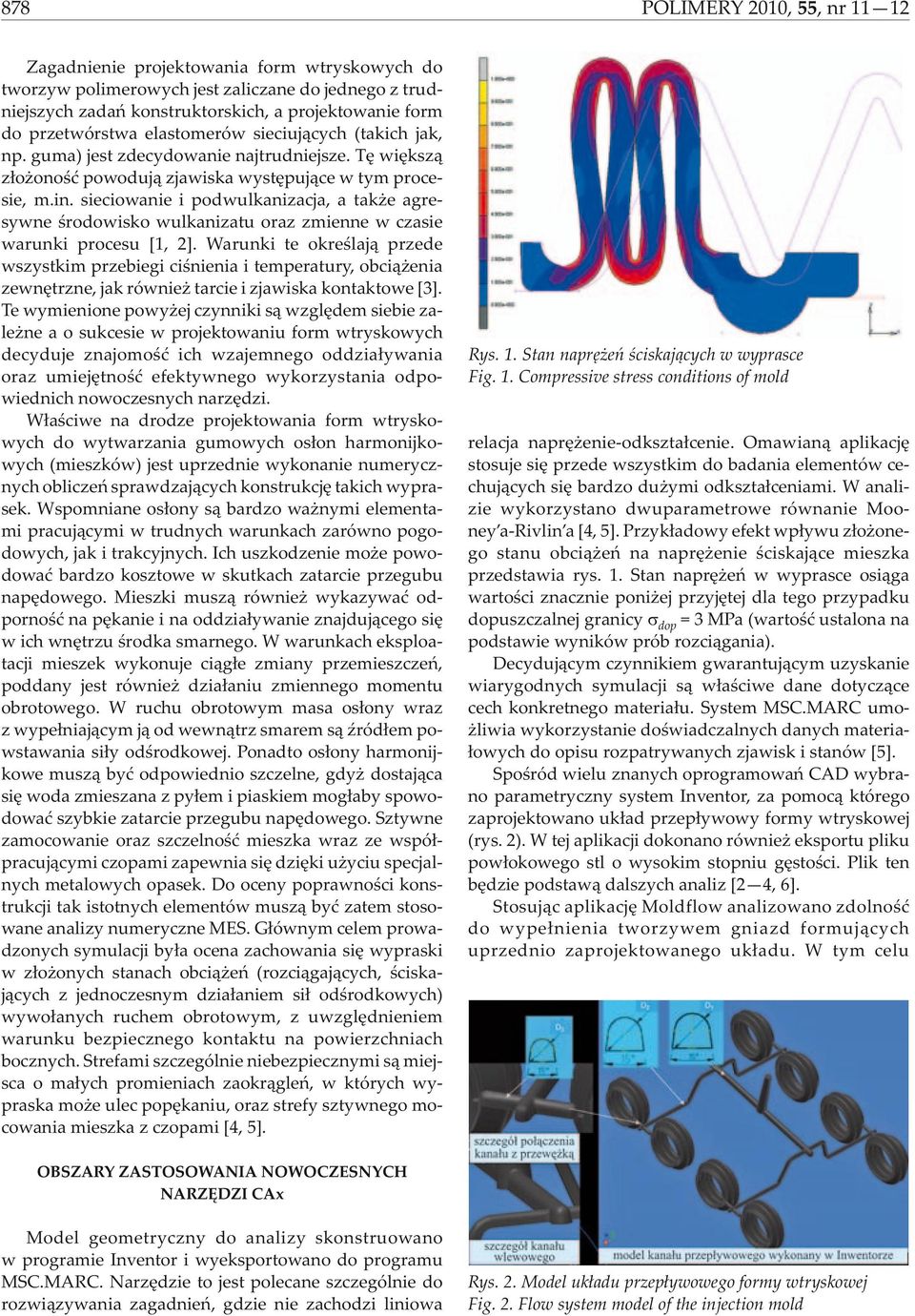 sieciowanie i podwulkanizacja, a tak e agresywne œrodowisko wulkanizatu oraz zmienne w czasie warunki procesu [1, 2].