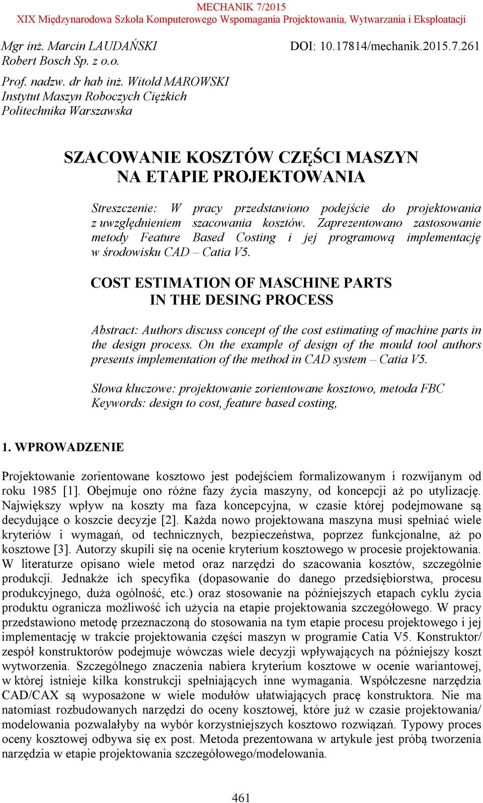 Zaprezentowano zastosowanie metody Feature Based Costing i jej programową implementację w środowisku CAD Catia V5.