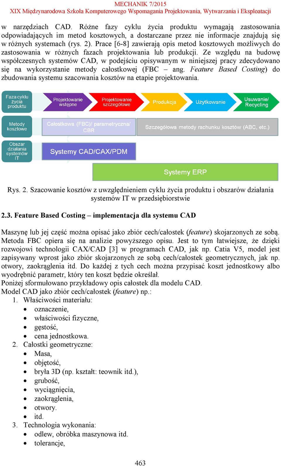 Ze względu na budowę współczesnych systemów CAD, w podejściu opisywanym w niniejszej pracy zdecydowano się na wykorzystanie metody całostkowej (FBC ang.