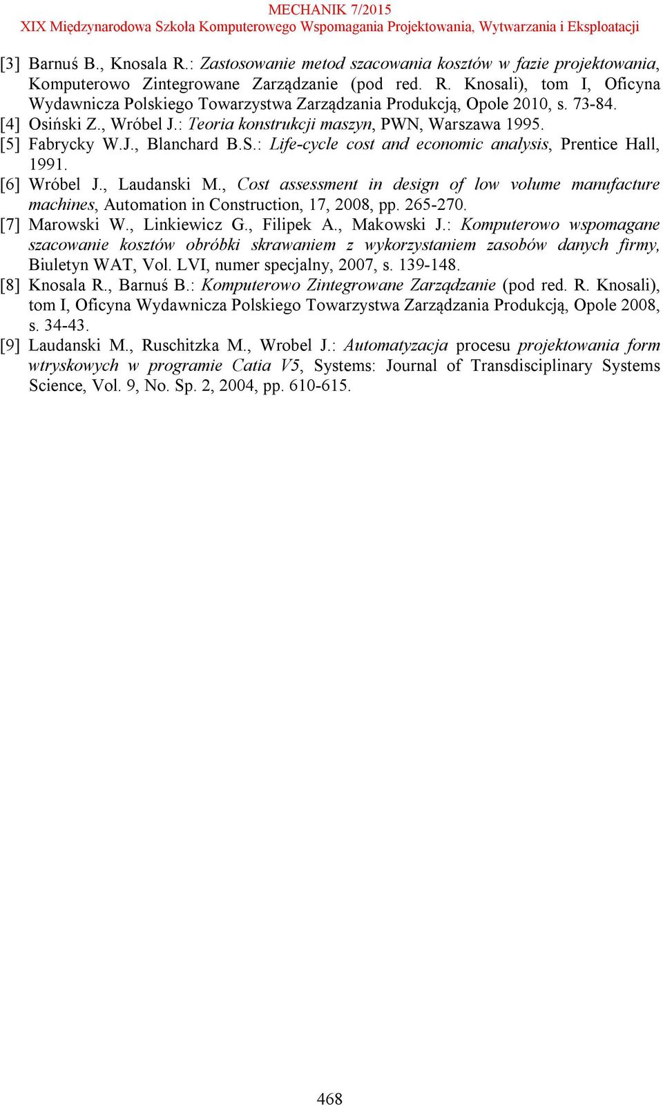 , Laudanski M., Cost assessment in design of low volume manufacture machines, Automation in Construction, 17, 2008, pp. 265-270. [7] Marowski W., Linkiewicz G., Filipek A., Makowski J.