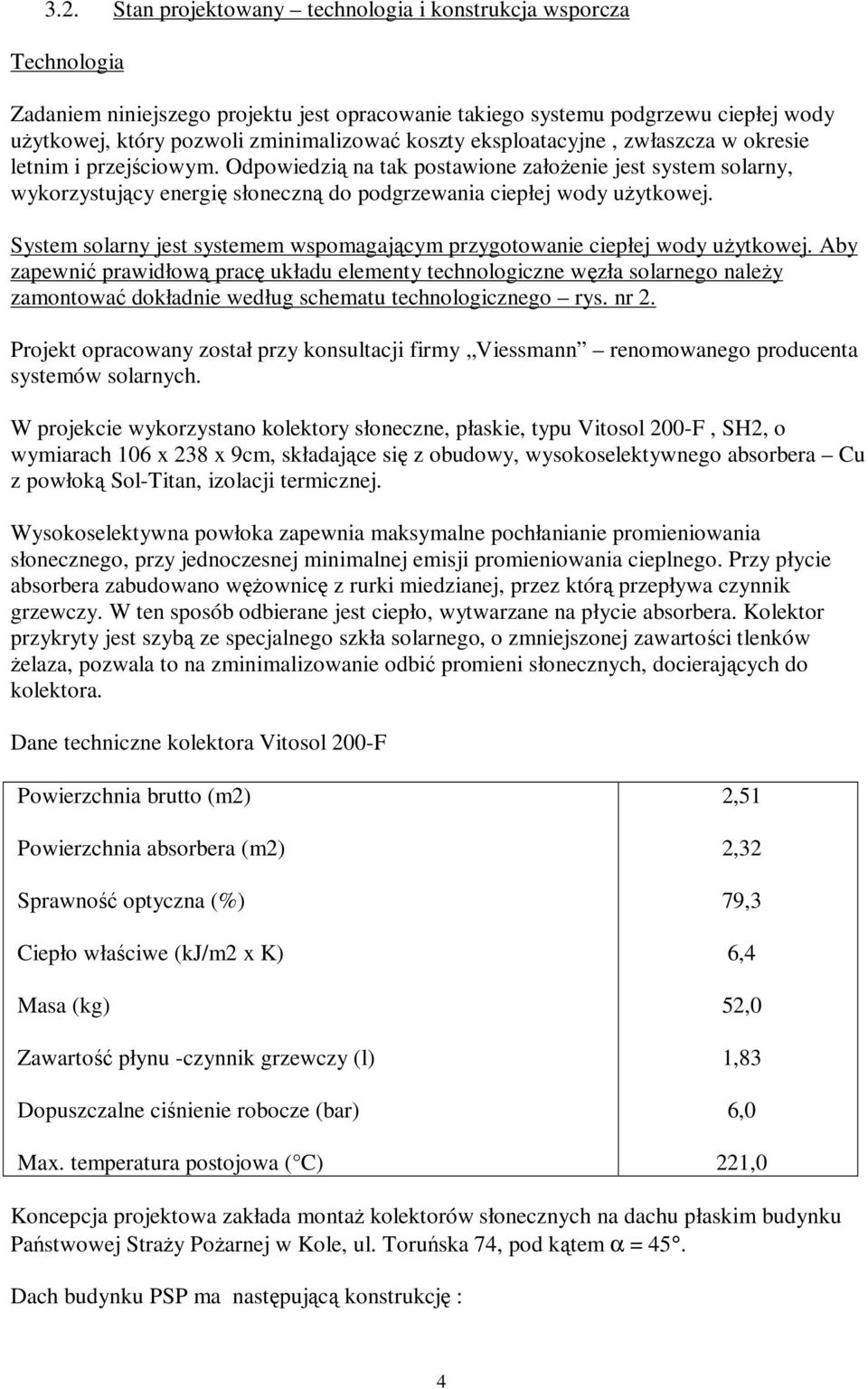 System solarny jest systemem wspomagającym przygotowanie ciepłej wody uŝytkowej.