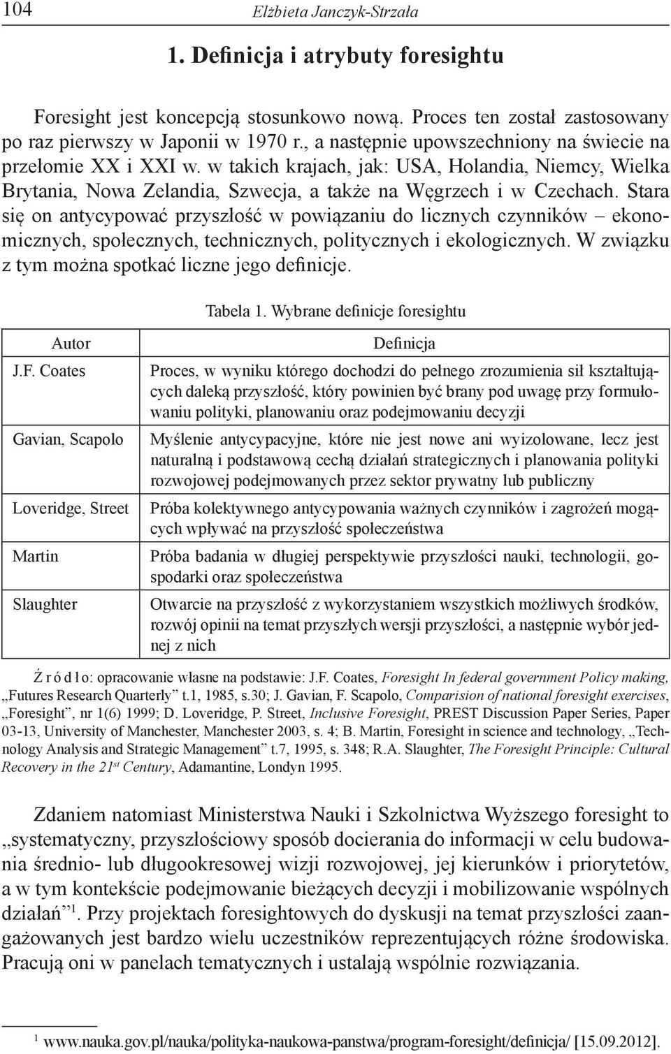 Stara się on antycypować przyszłość w powiązaniu do licznych czynników ekonomicznych, społecznych, technicznych, politycznych i ekologicznych. W związku z tym można spotkać liczne jego definicje.