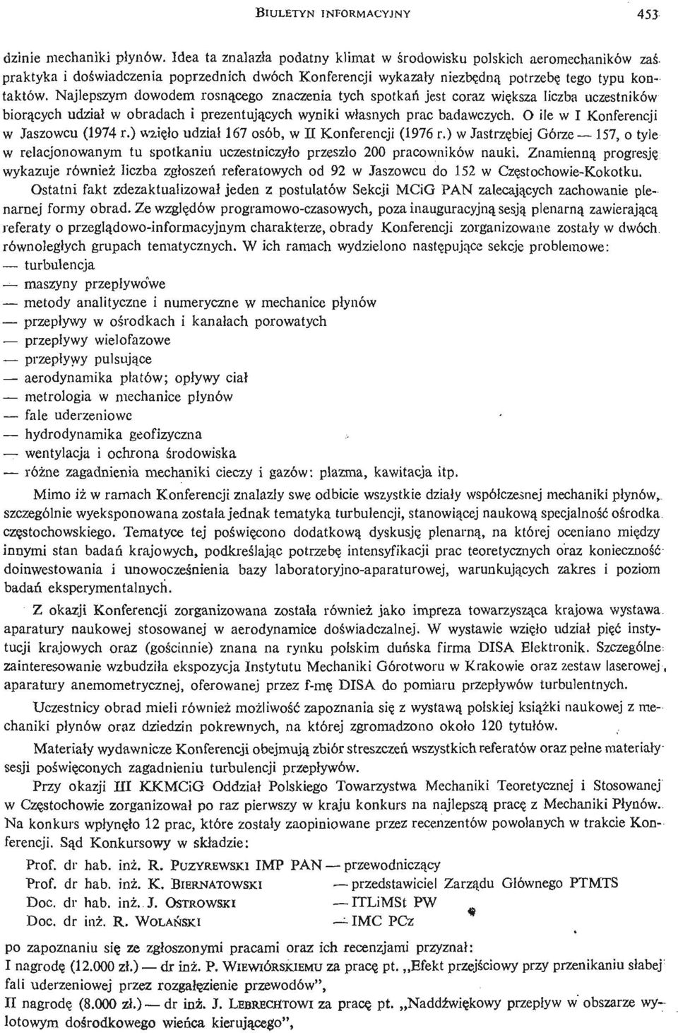 Najlepszym dowodem rosną cego znaczenia tych spotkań jest coraz wię ksza liczba uczestników biorą cych udział w obradach i prezentują cych wyniki własnych prac badawczych.