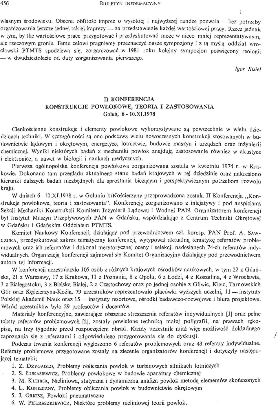 Rzecz jednak w tym, by the wartoś ciowe prace przygotować i przedyskutować może w nieco mniej reprezentatywnym, ale rzeczowym gronie.