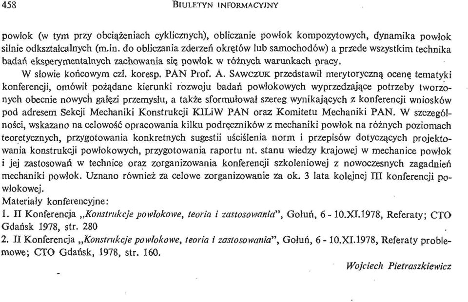 SAWCZUK przedstawił merytoryczną ocenę tematyki konferencji, omówił poż ą dane kierunki rozwoju badań powłokowych wyprzedzają ce potrzeby tworzonych obecnie nowych gałę zi przemysłu, a także