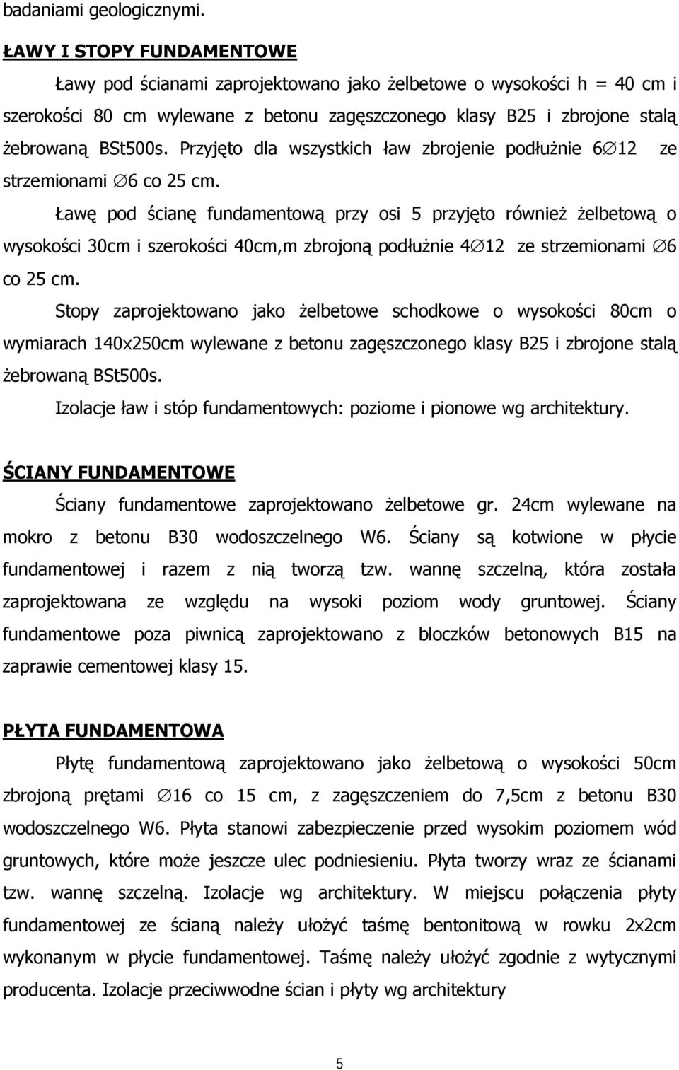 Przyjęto dla wszystkich ław zbrojenie podłuŝnie 6 12 ze strzemionami 6 co 25 cm.