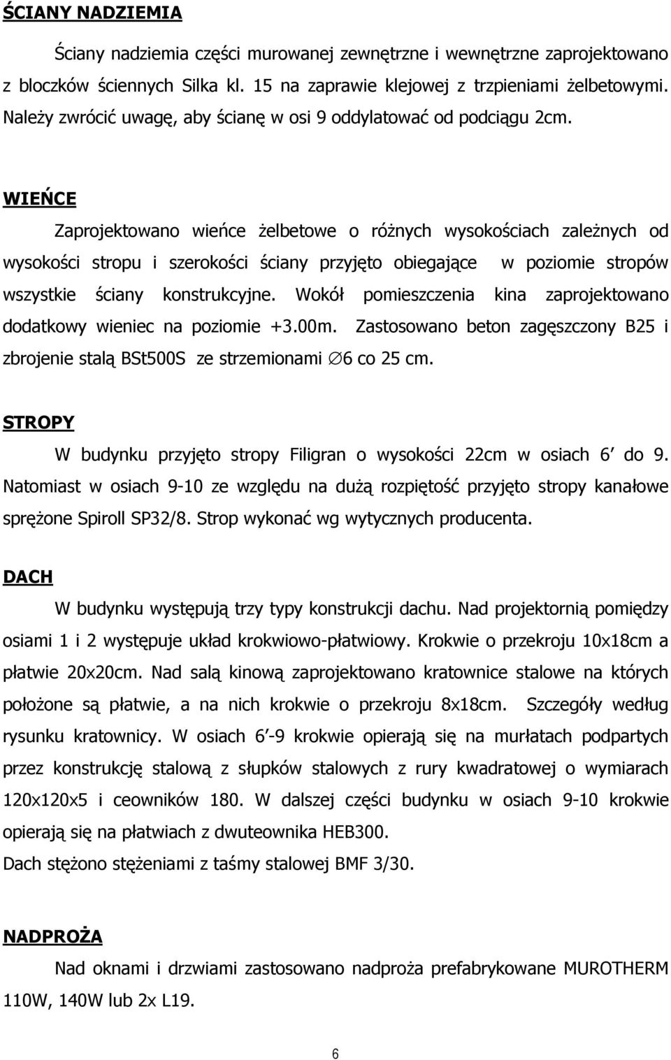 WIEŃCE Zaprojektowano wieńce Ŝelbetowe o róŝnych wysokościach zaleŝnych od wysokości stropu i szerokości ściany przyjęto obiegające w poziomie stropów wszystkie ściany konstrukcyjne.