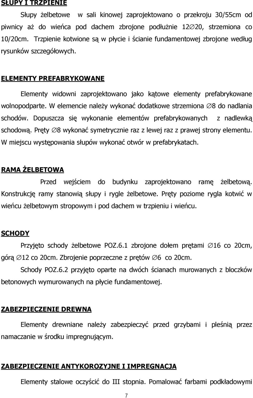 ELEMENTY PREFABRYKOWANE Elementy widowni zaprojektowano jako kątowe elementy prefabrykowane wolnopodparte. W elemencie naleŝy wykonać dodatkowe strzemiona 8 do nadlania schodów.