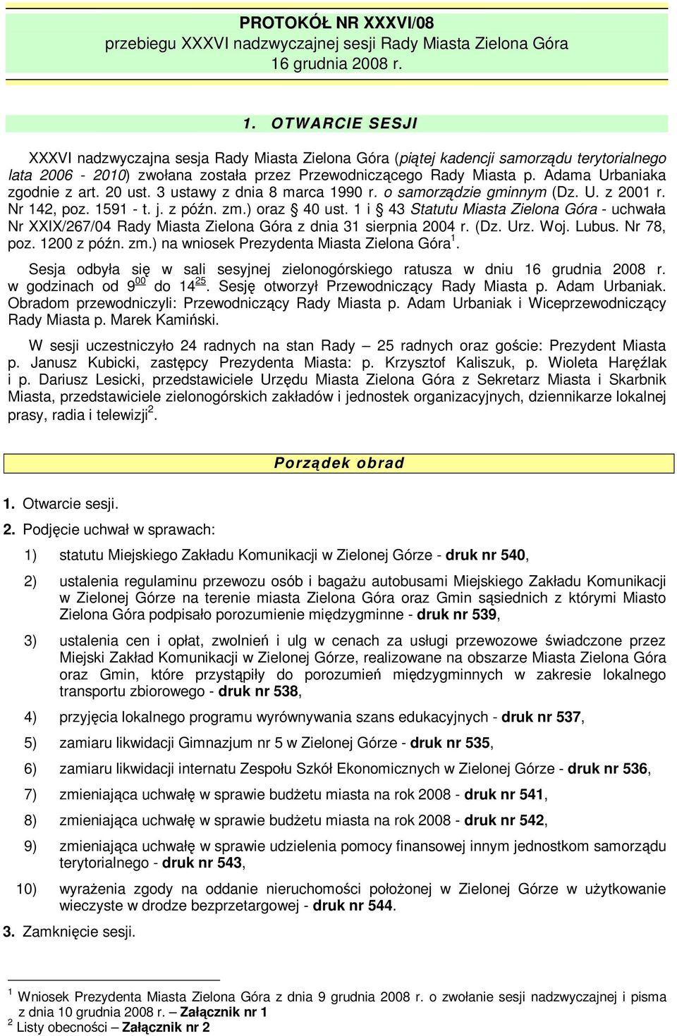 Adama Urbaniaka zgodnie z art. 20 ust. 3 ustawy z dnia 8 marca 1990 r. o samorzdzie gminnym (Dz. U. z 2001 r. Nr 142, poz. 1591 - t. j. z pón. zm.) oraz 40 ust.