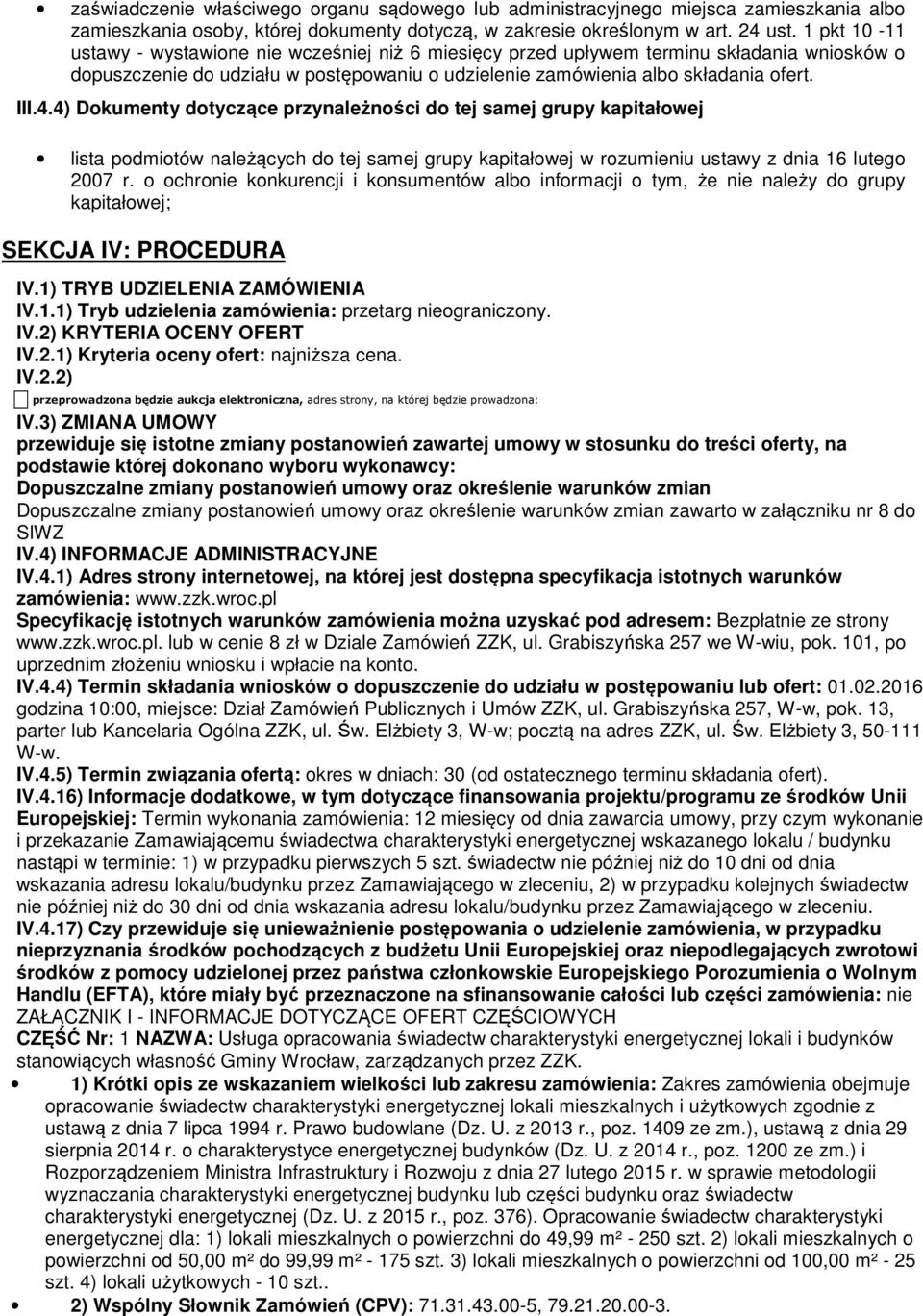 4) Dokumenty dotyczące przynależności do tej samej grupy kapitałowej lista podmiotów należących do tej samej grupy kapitałowej w rozumieniu ustawy z dnia 16 lutego 2007 r.