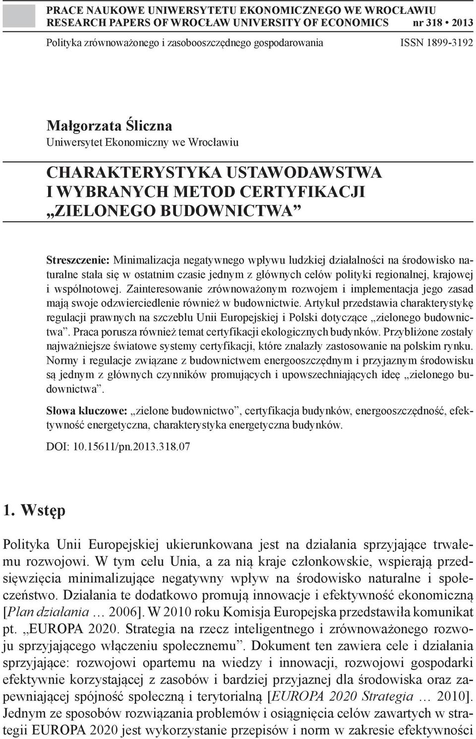 działalności na środowisko naturalne stała się w ostatnim czasie jednym z głównych celów polityki regionalnej, krajowej i wspólnotowej.