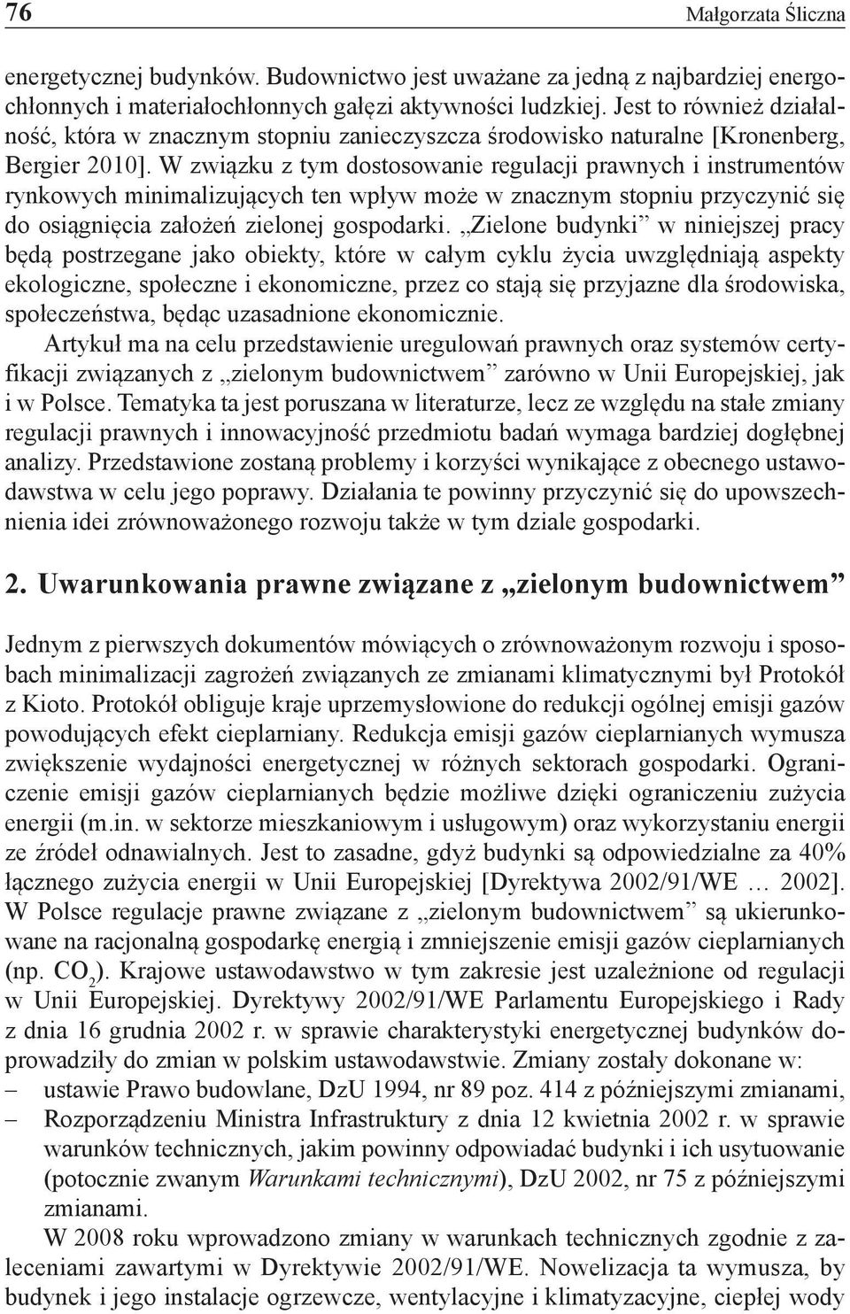 W związku z tym dostosowanie regulacji prawnych i instrumentów rynkowych minimalizujących ten wpływ może w znacznym stopniu przyczynić się do osiągnięcia założeń zielonej gospodarki.