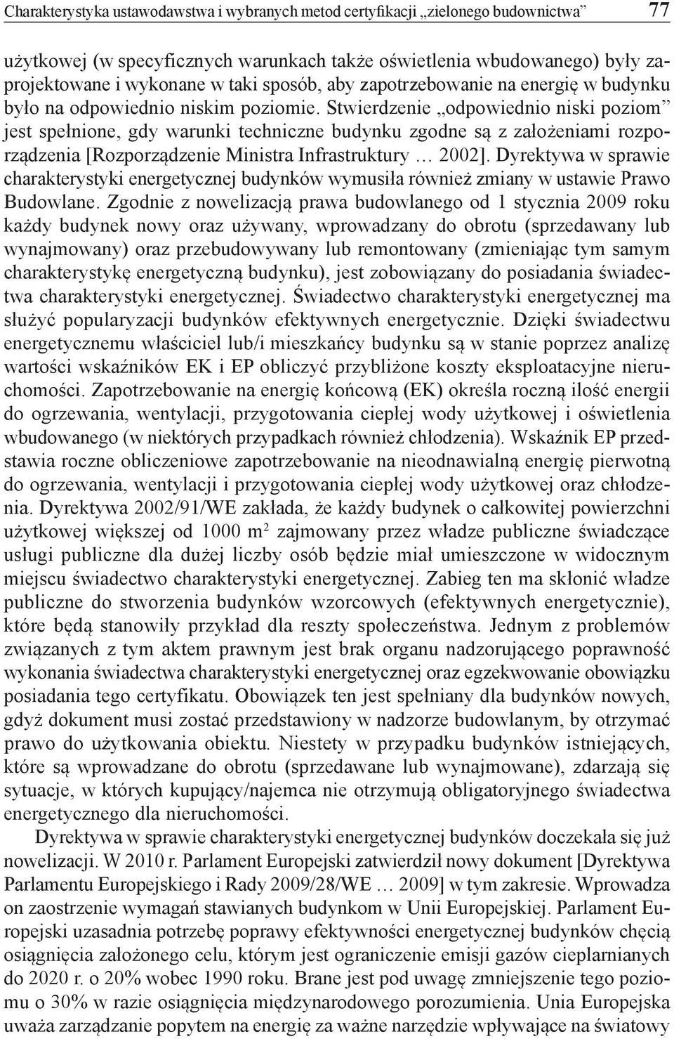 Stwierdzenie odpowiednio niski poziom jest spełnione, gdy warunki techniczne budynku zgodne są z założeniami rozporządzenia [Rozporządzenie Ministra Infrastruktury 2002].