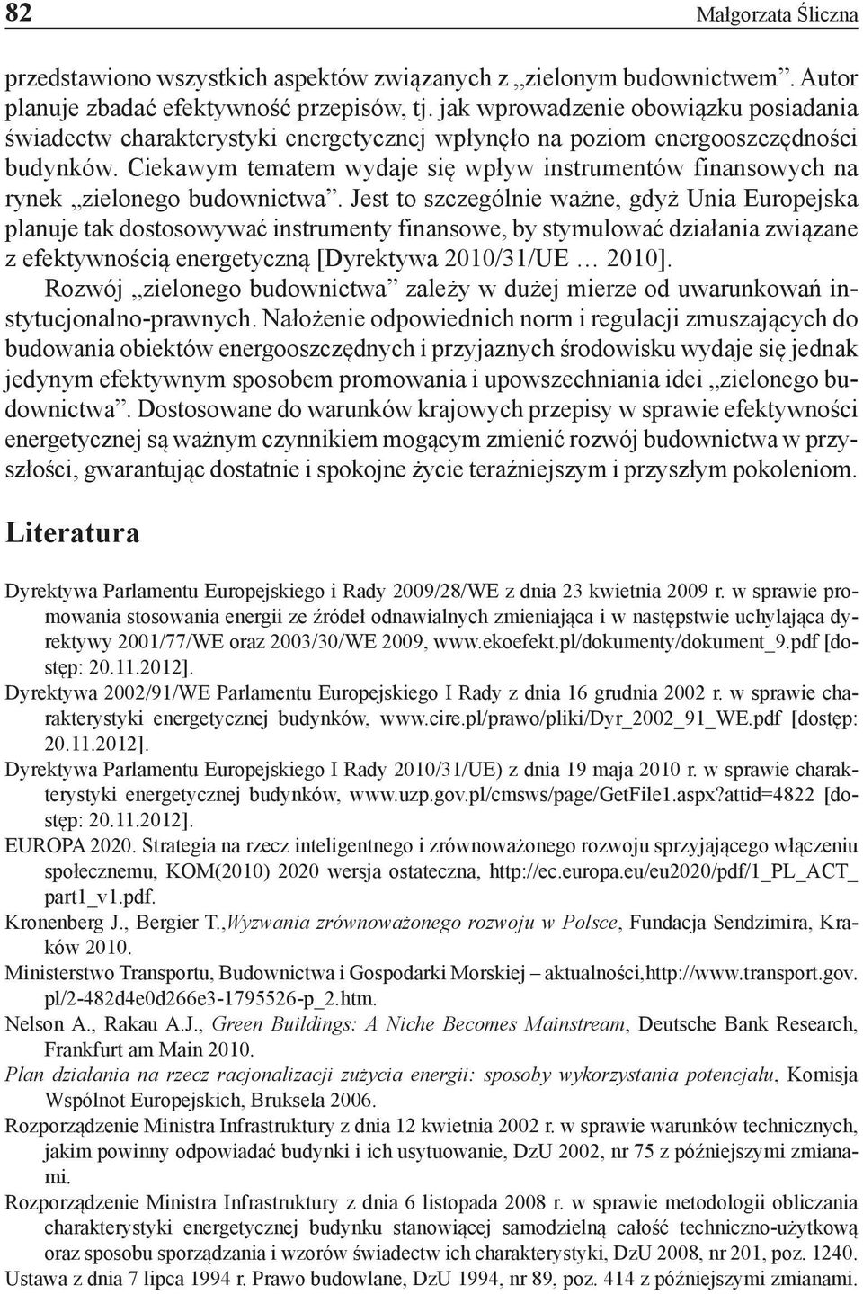 Ciekawym tematem wydaje się wpływ instrumentów finansowych na rynek zielonego budownictwa.