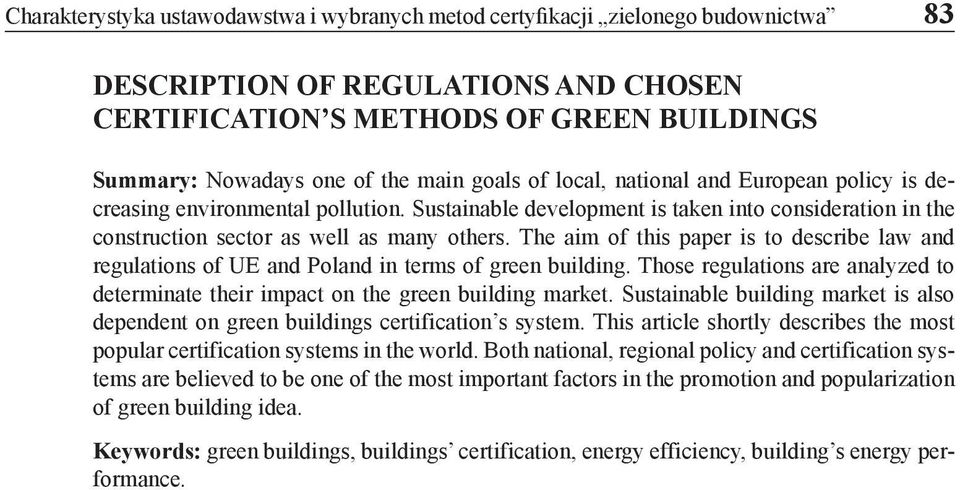 The aim of this paper is to describe law and regulations of UE and Poland in terms of green building. Those regulations are analyzed to determinate their impact on the green building market.