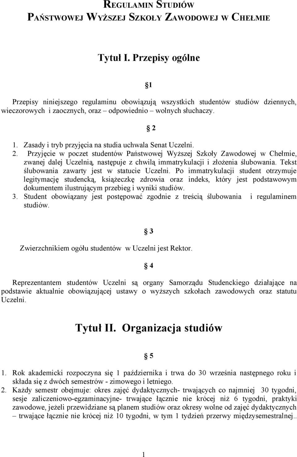 Zasady i tryb przyjęcia na studia uchwala Senat Uczelni. 2.