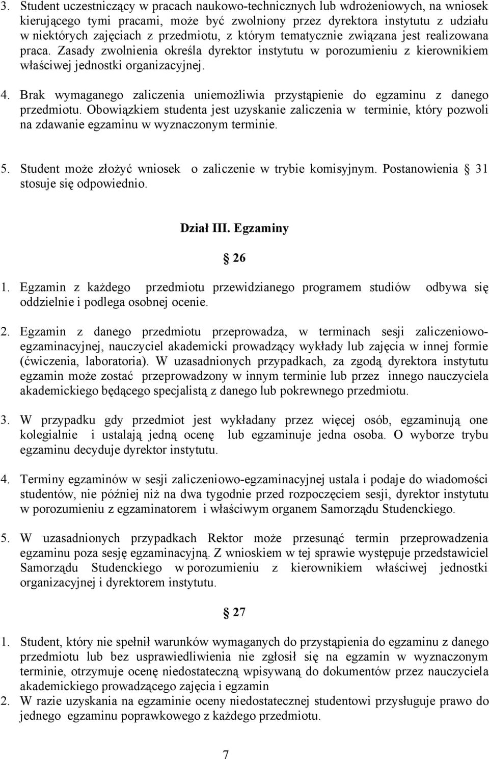 Brak wymaganego zaliczenia uniemożliwia przystąpienie do egzaminu z danego przedmiotu.