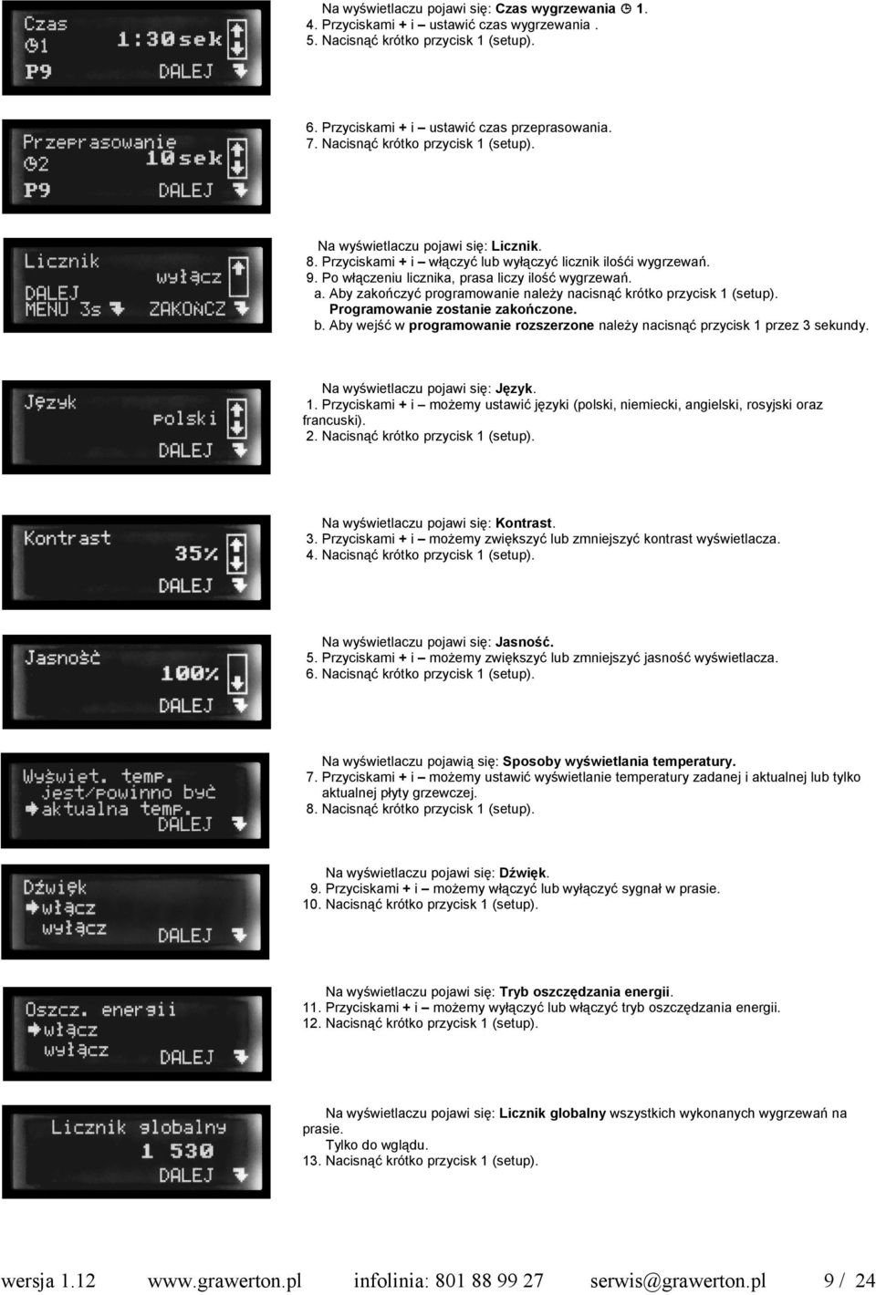 Aby zakończyć programowanie należy nacisnąć krótko przycisk 1 (setup). Programowanie zostanie zakończone. b. Aby wejść w programowanie rozszerzone należy nacisnąć przycisk 1 przez 3 sekundy.