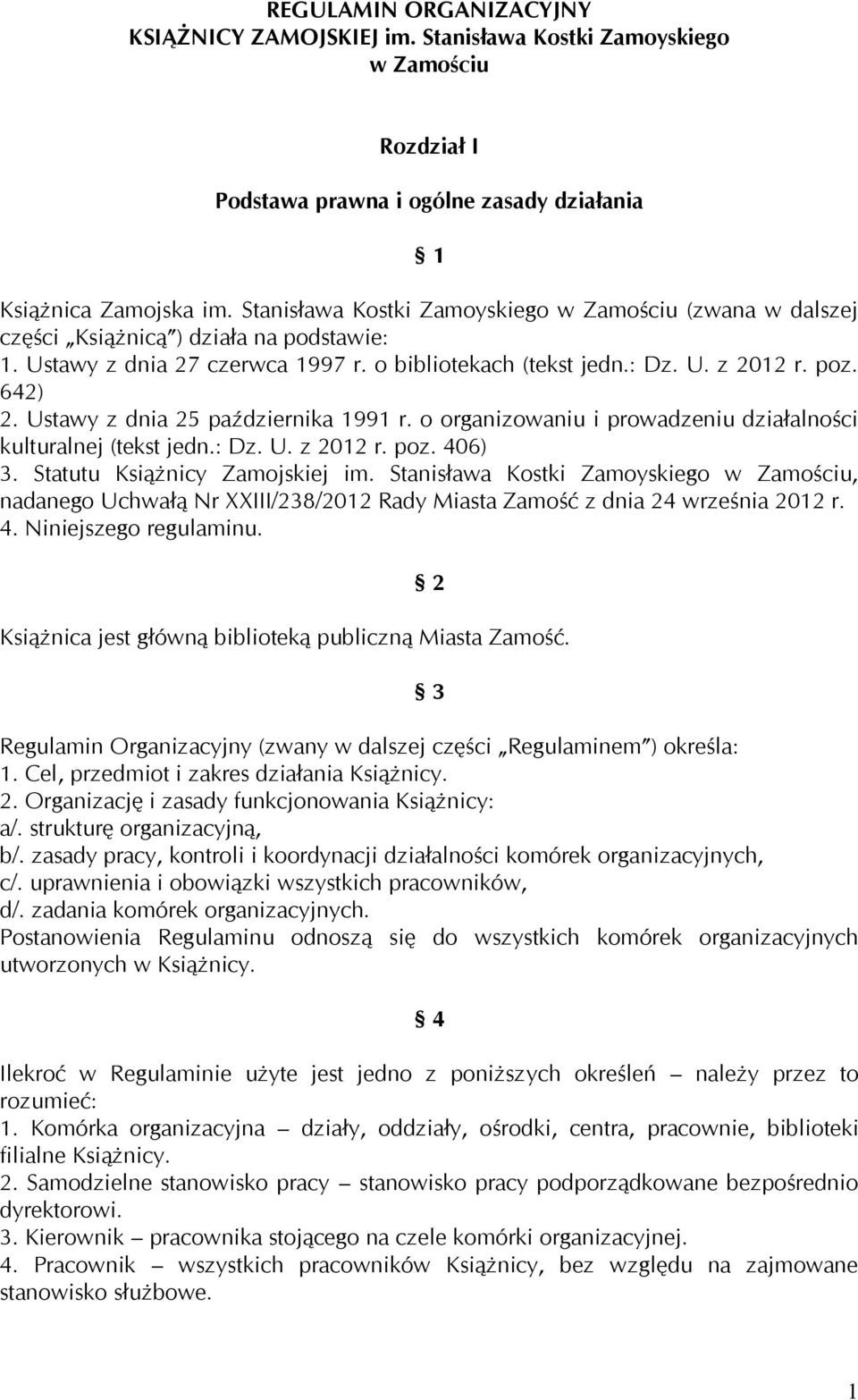 Ustawy z dnia 25 października 1991 r. o organizowaniu i prowadzeniu działalności kulturalnej (tekst jedn.: Dz. U. z 2012 r. poz. 406) 3. Statutu Książnicy Zamojskiej im.