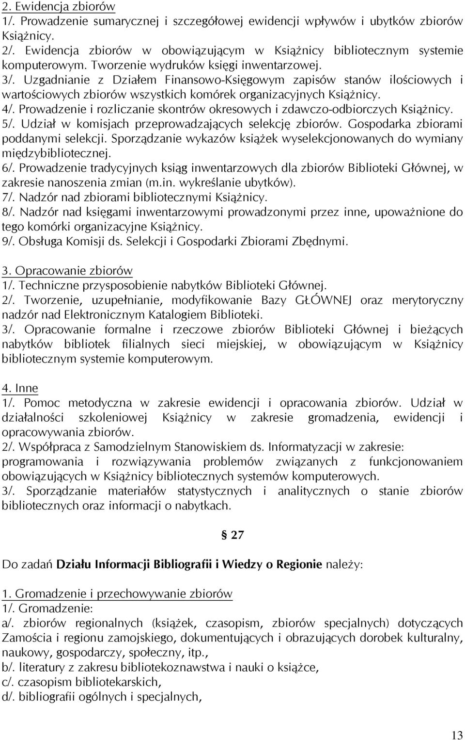 Prowadzenie i rozliczanie skontrów okresowych i zdawczo-odbiorczych Książnicy. 5/. Udział w komisjach przeprowadzających selekcję zbiorów. Gospodarka zbiorami poddanymi selekcji.