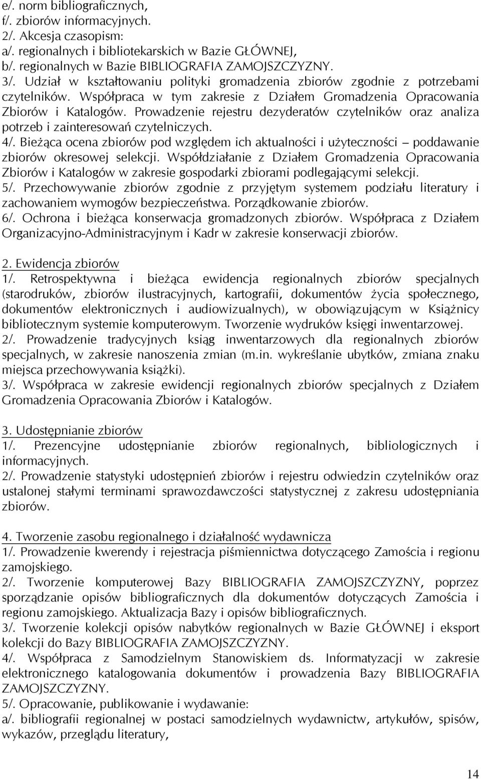 Prowadzenie rejestru dezyderatów czytelników oraz analiza potrzeb i zainteresowań czytelniczych. 4/.