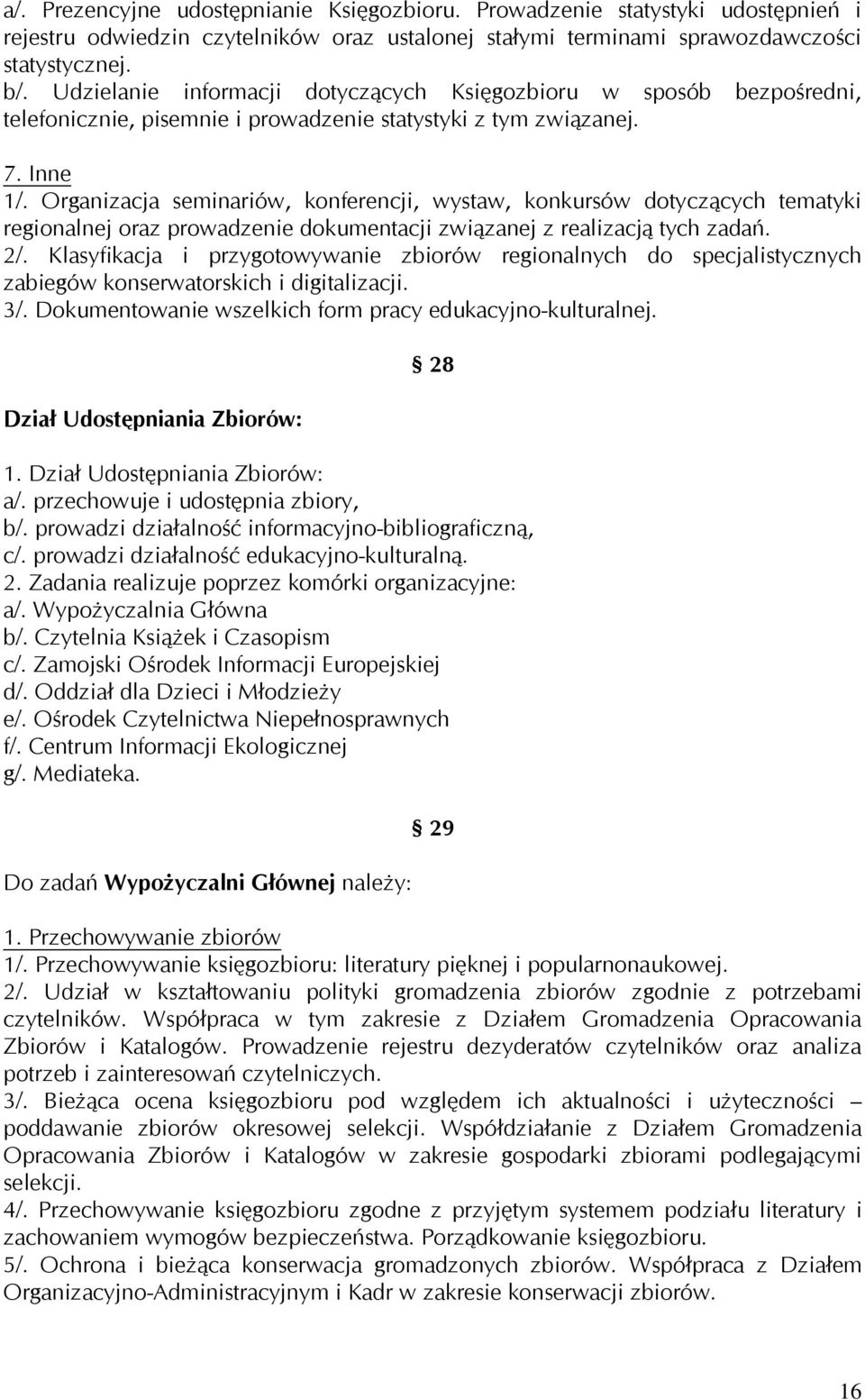 Organizacja seminariów, konferencji, wystaw, konkursów dotyczących tematyki regionalnej oraz prowadzenie dokumentacji związanej z realizacją tych zadań. 2/.