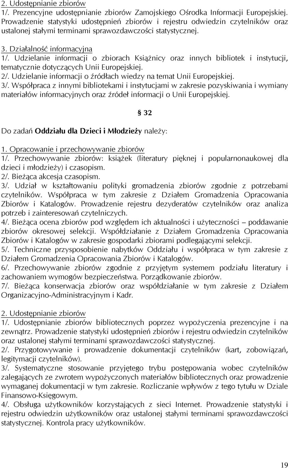 Udzielanie informacji o zbiorach Książnicy oraz innych bibliotek i instytucji, tematycznie dotyczących Unii Europejskiej. 2/. Udzielanie informacji o źródłach wiedzy na temat Unii Europejskiej. 3/.