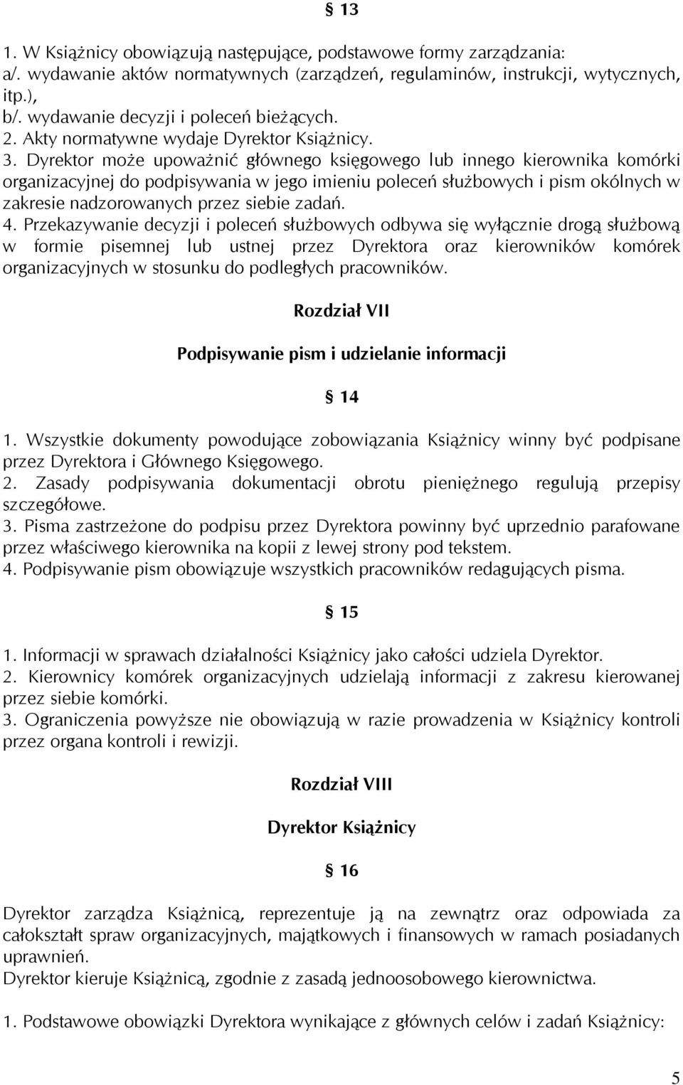 Dyrektor może upoważnić głównego księgowego lub innego kierownika komórki organizacyjnej do podpisywania w jego imieniu poleceń służbowych i pism okólnych w zakresie nadzorowanych przez siebie zadań.