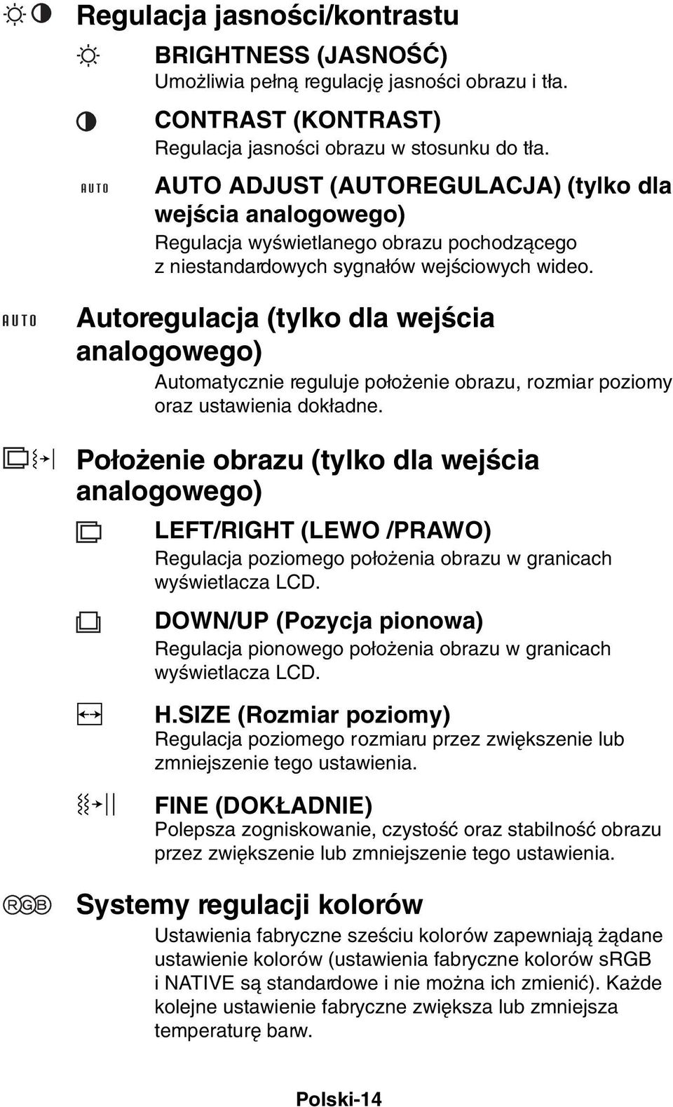 Autoregulacja (tylko dla wejêcia analogowego) Automatycznie reguluje po o enie obrazu, rozmiar poziomy oraz ustawienia dok adne.