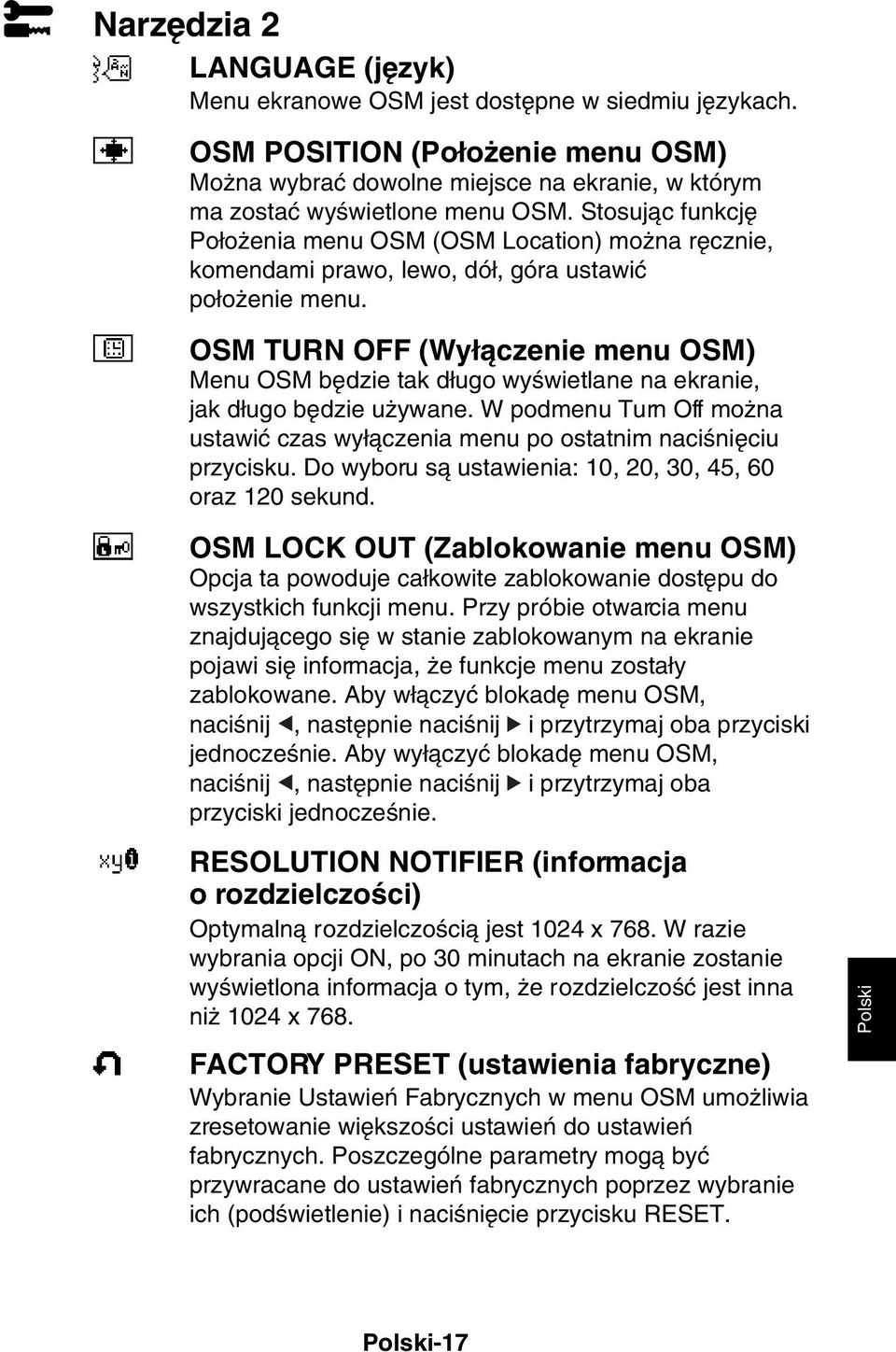 OSM TURN OFF (Wy àczenie menu OSM) Menu OSM b dzie tak d ugo wyêwietlane na ekranie, jak d ugo b dzie u ywane. W podmenu Turn Off mo na ustawiç czas wy àczenia menu po ostatnim naciêni ciu przycisku.