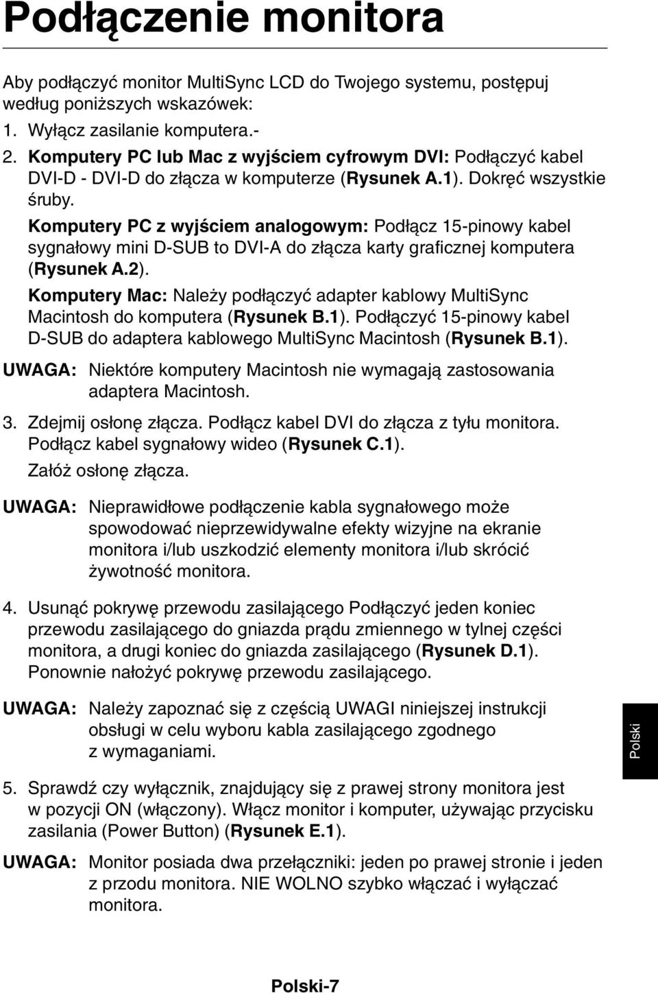 Komputery PC z wyjêciem analogowym: Pod àcz 15-pinowy kabel sygna owy mini D-SUB to DVI-A do z àcza karty graficznej komputera (Rysunek A.2).