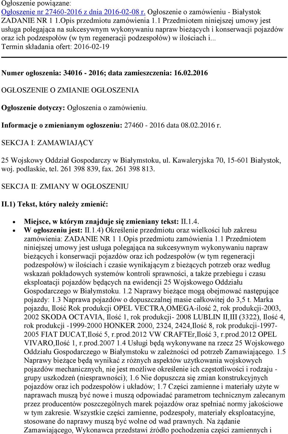 .. Termin składania ofert: 2016-02-19 Numer ogłoszenia: 34016-2016; data zamieszczenia: 16.02.2016 OGŁOSZENIE O ZMIANIE OGŁOSZENIA Ogłoszenie dotyczy: Ogłoszenia o zamówieniu.