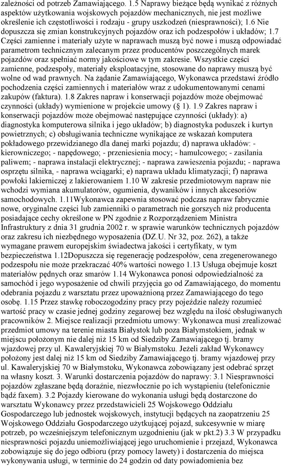 6 Nie dopuszcza się zmian konstrukcyjnych pojazdów oraz ich podzespołów i układów; 1.