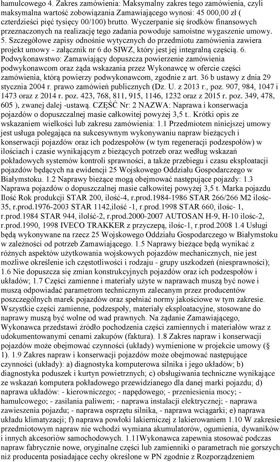 Szczegółowe zapisy odnośnie wytycznych do przedmiotu zamówienia zawiera projekt umowy - załącznik nr 6 