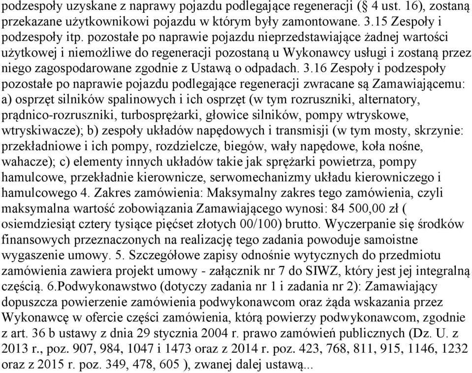 3.16 Zespoły i podzespoły pozostałe po naprawie pojazdu podlegające regeneracji zwracane są Zamawiającemu: a) osprzęt silników spalinowych i ich osprzęt (w tym rozruszniki, alternatory,