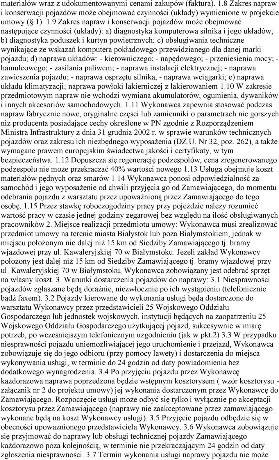 . 1.9 Zakres napraw i konserwacji pojazdów może obejmować następujące czynności (układy): a) diagnostyka komputerowa silnika i jego układów; b) diagnostyka poduszek i kurtyn powietrznych; c)