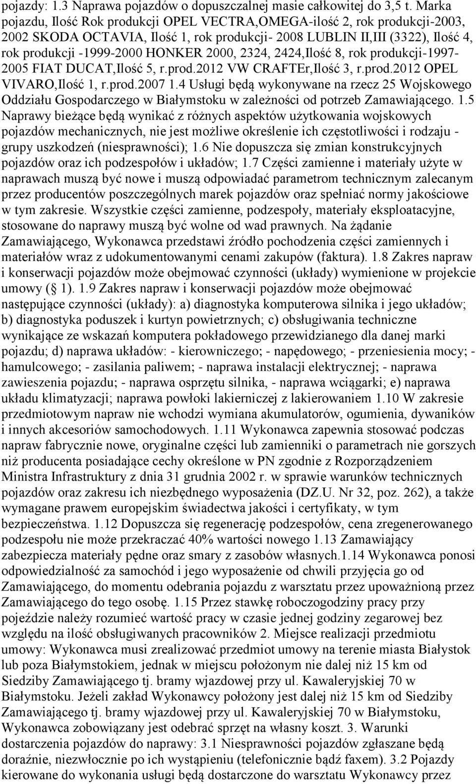 2324, 2424,Ilość 8, rok produkcji-1997-2005 FIAT DUCAT,Ilość 5, r.prod.2012 VW CRAFTEr,Ilość 3, r.prod.2012 OPEL VIVARO,Ilość 1, r.prod.2007 1.