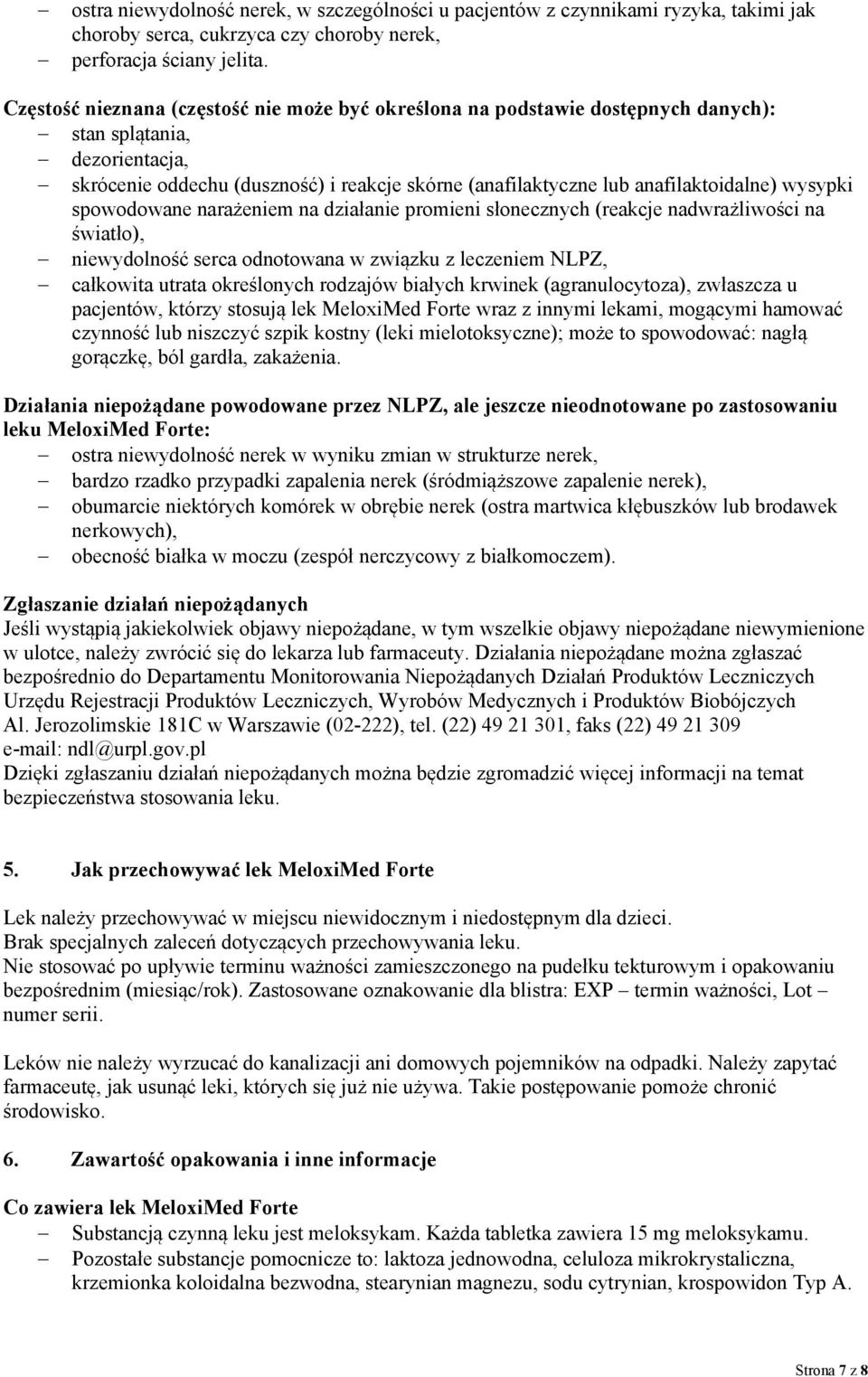 wysypki spowodowane narażeniem na działanie promieni słonecznych (reakcje nadwrażliwości na światło), niewydolność serca odnotowana w związku z leczeniem NLPZ, całkowita utrata określonych rodzajów