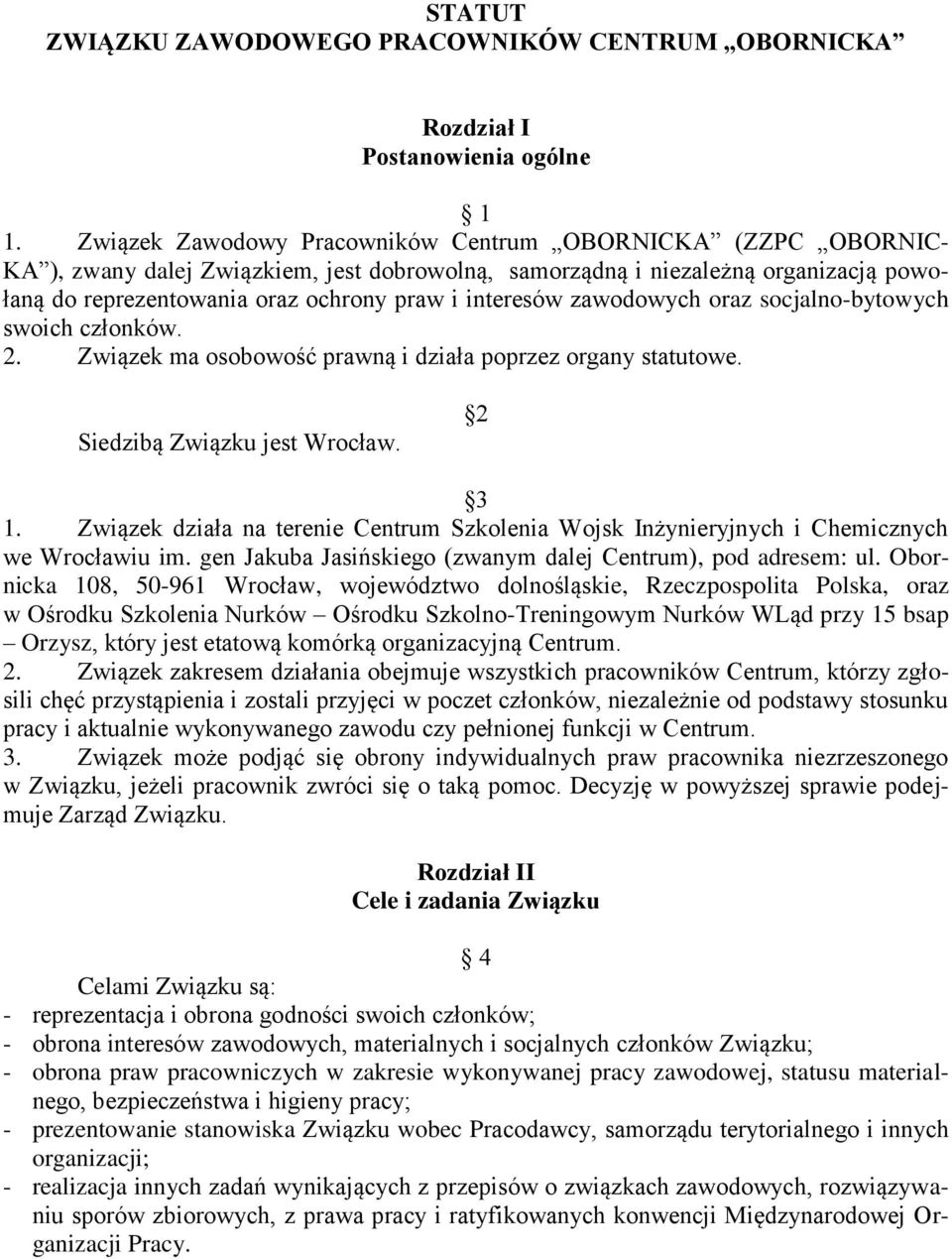 interesów zawodowych oraz socjalno-bytowych swoich członków. 2. Związek ma osobowość prawną i działa poprzez organy statutowe. Siedzibą Związku jest Wrocław. 2 3 1.