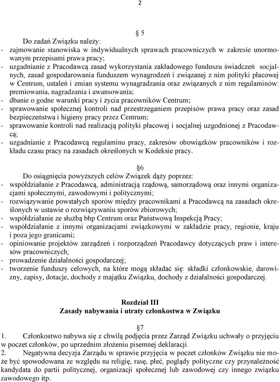 premiowania, nagradzania i awansowania; - dbanie o godne warunki pracy i życia pracowników Centrum; - sprawowanie społecznej kontroli nad przestrzeganiem przepisów prawa pracy oraz zasad