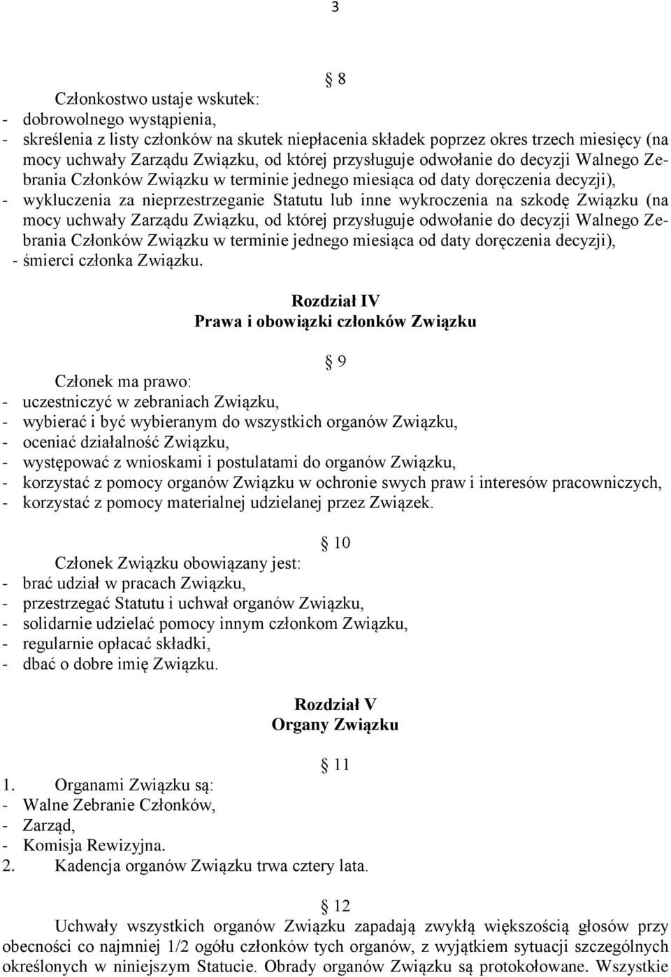 Związku (na mocy uchwały Zarządu Związku, od której przysługuje odwołanie do decyzji Walnego Zebrania Członków Związku w terminie jednego miesiąca od daty doręczenia decyzji), - śmierci członka