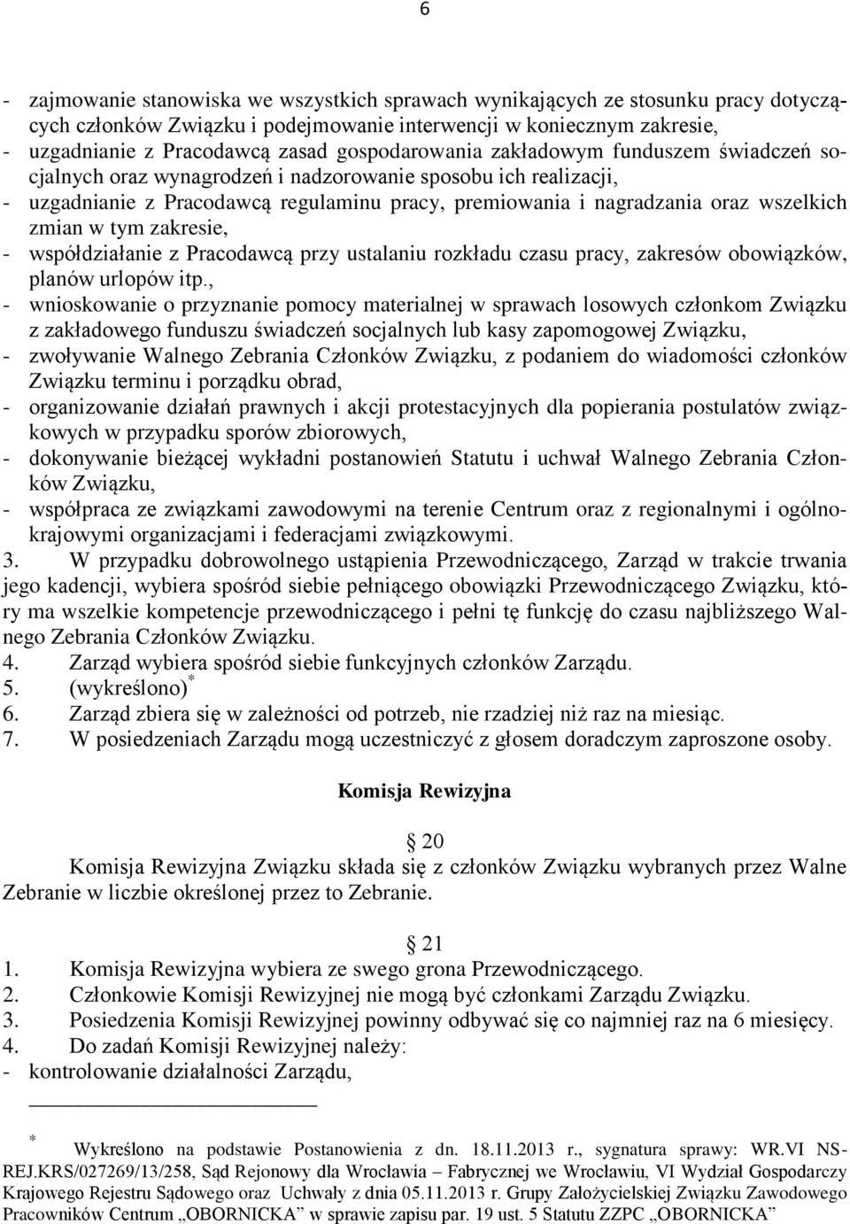 zmian w tym zakresie, - współdziałanie z Pracodawcą przy ustalaniu rozkładu czasu pracy, zakresów obowiązków, planów urlopów itp.