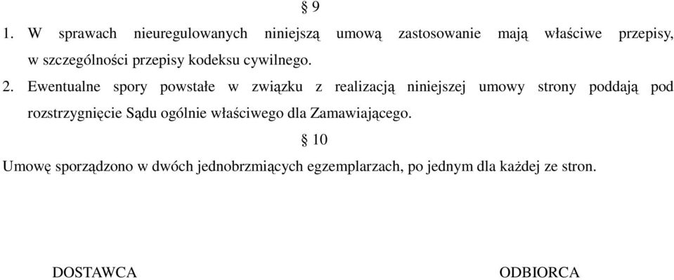 Ewentualne spory powstałe w związku z realizacją niniejszej umowy strony poddają pod