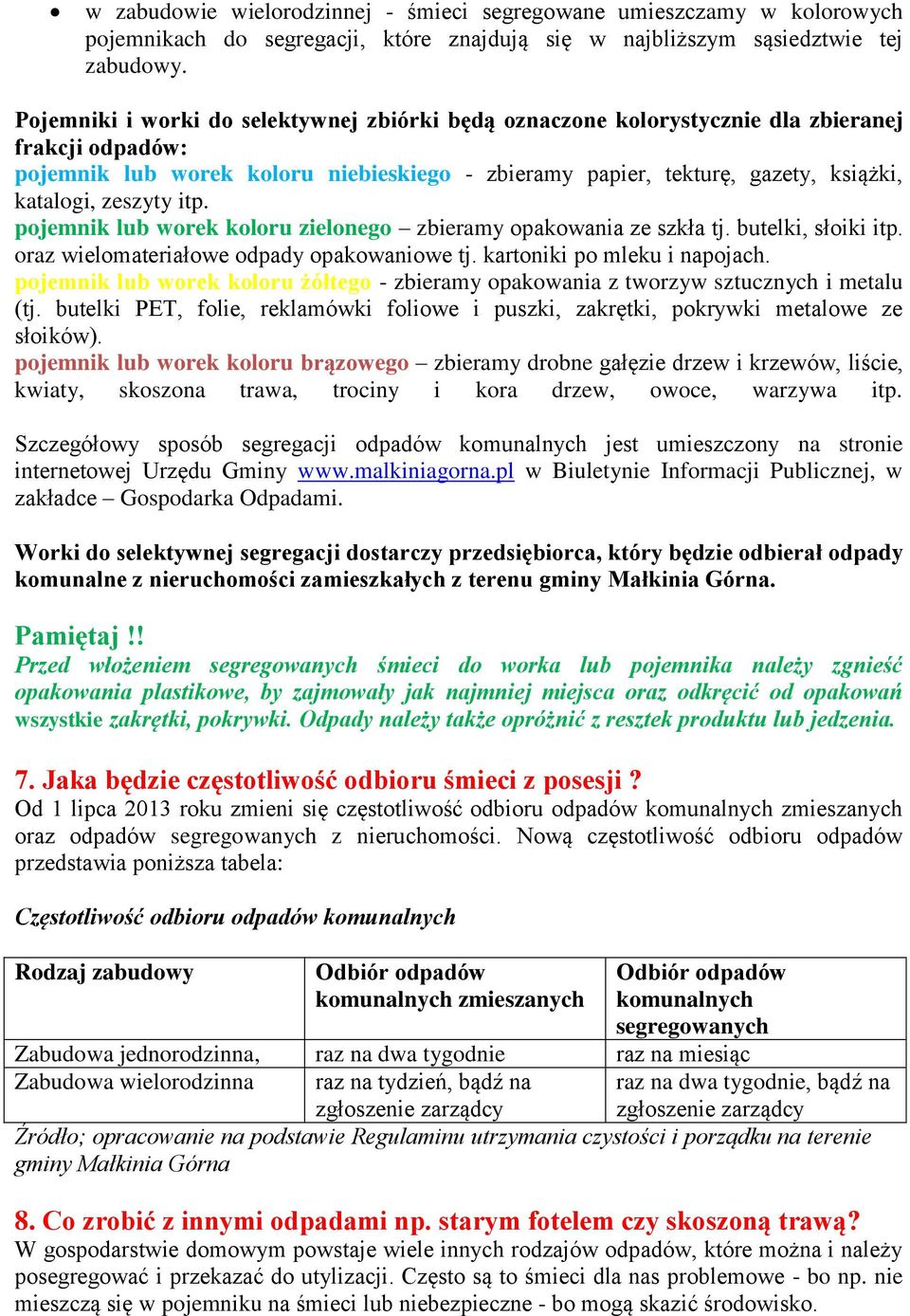 zeszyty itp. pojemnik lub worek koloru zielonego zbieramy opakowania ze szkła tj. butelki, słoiki itp. oraz wielomateriałowe odpady opakowaniowe tj. kartoniki po mleku i napojach.