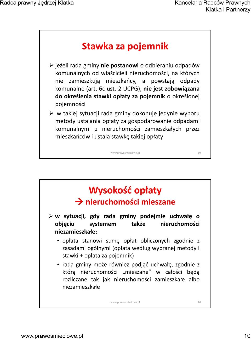 komunalnymi z nieruchomości zamieszkałych przez mieszkańców i ustala stawkę takiej opłaty 19 Wysokość opłaty nieruchomości mieszane w sytuacji, gdy rada gminy podejmie uchwałę o objęciu systemem