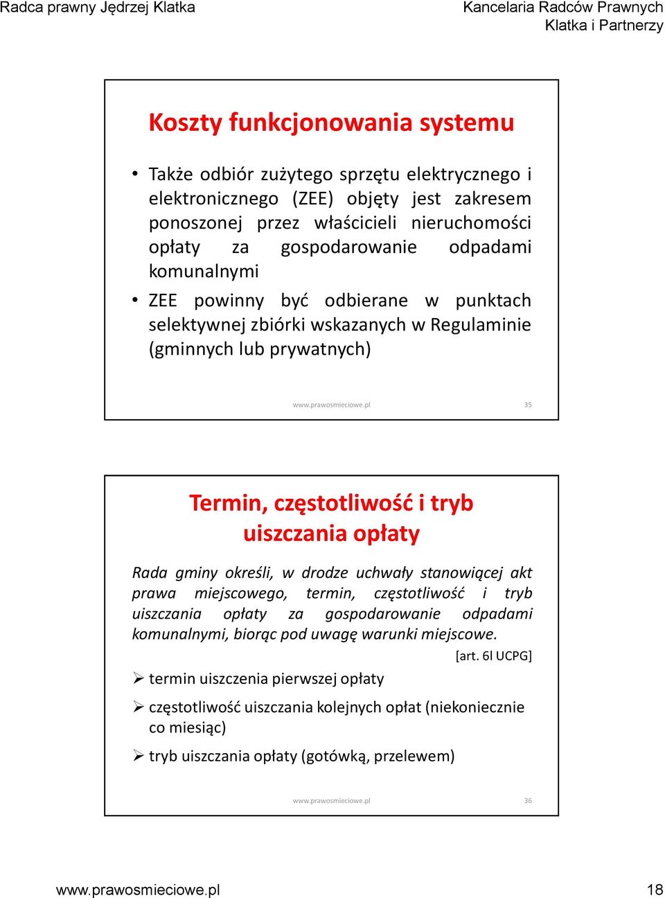 uiszczania opłaty Rada gminy określi, w drodze uchwały stanowiącej akt prawa miejscowego, termin, częstotliwość i tryb uiszczania opłaty za gospodarowanie odpadami komunalnymi,